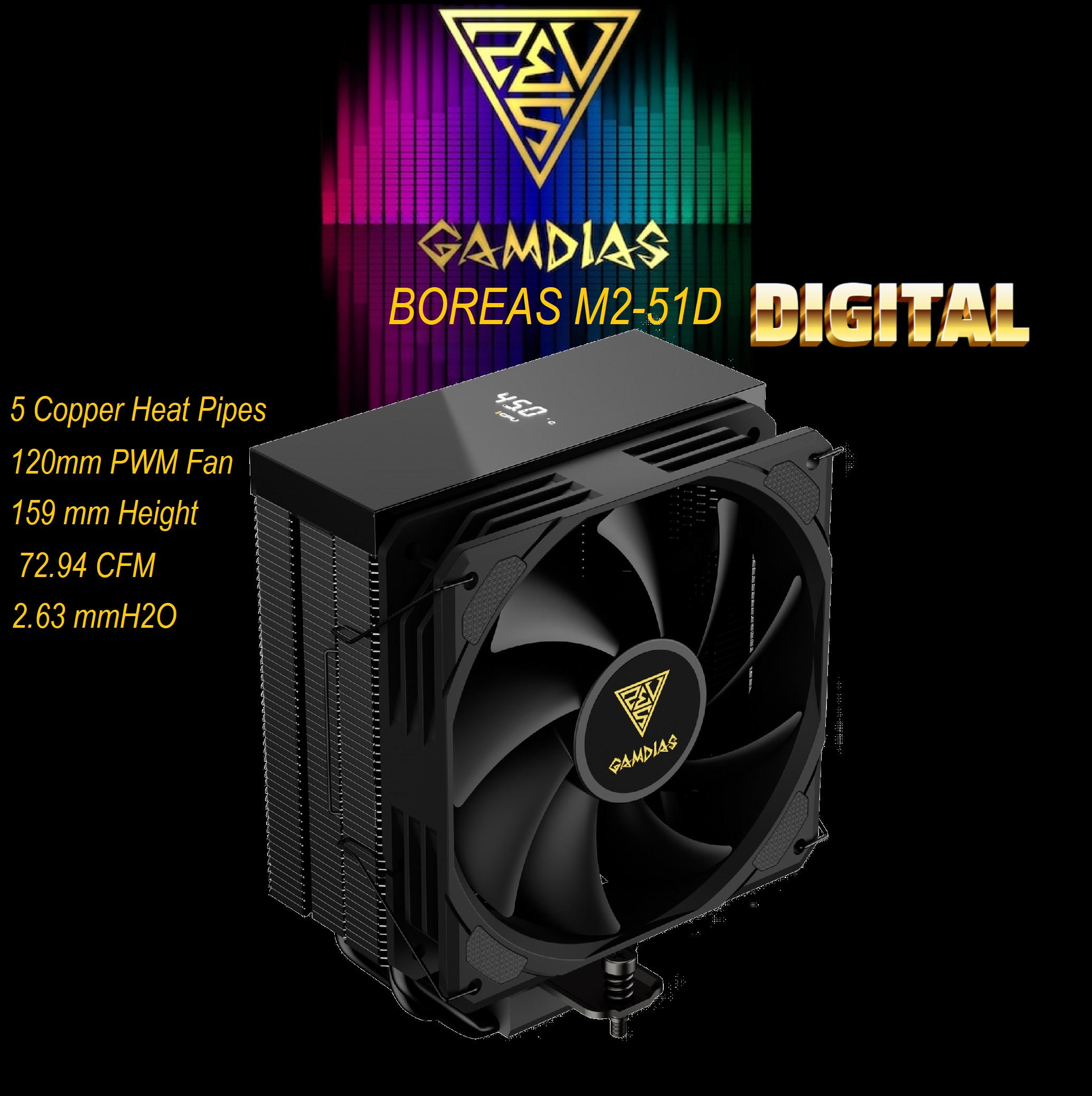 BOREAS-M2-51D-B GAMDIAS BOREAS M2-51D PWM CPU Air Cooler 5 Copper Heat Pipes GAMDIAS BOREAS M2-51D PWM CPU Air Cooler - Direct Contact 5 Advanced Copper Heat Pipes - Hydraulic Bearing 120mm PWM Fan - Real Time Digital Display - 1800 RPM