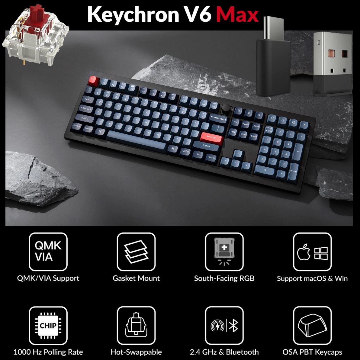 V6M-D1 QMK VIA Wireless Custom Mechanical Keyboard Keychron V6 Max QMK/VIA Wireless Mechanical Fully Customizable Keyboard with Programmable Knob ; 2.4 GHz or Bluetooth 5.1 Connectivity for up to Three Devices ; Type-C & Type-A Dual Receivers ; Double-shot PBT ; Gasket Mount ; RGB LED ; Hot-swappable Gateron Jupiter Red Switch 