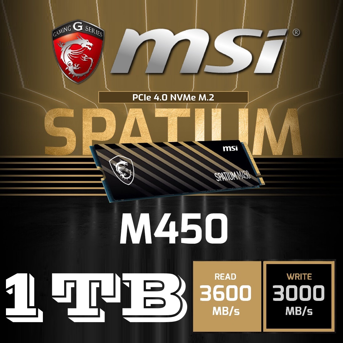 S78-440L980-P83 MSI SPATIUM M450 1TB  PCIe Gen4 SSD NVMe MSI SPATIUM M450 1TB PCIe Gen4 SSD NVMe 1.4– Blazing Speeds Up to 3600/3000 MB/s